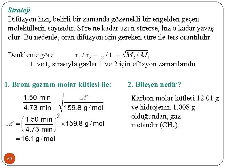 Strateji Difüzyon hızı, belirli bir zamanda gözenekli bir engelden geçen moleküllerin sayısıdır. Süre ne