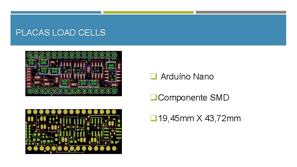 PLACAS LOAD CELLS q Arduíno Nano q. Componente SMD q 19, 45 mm X