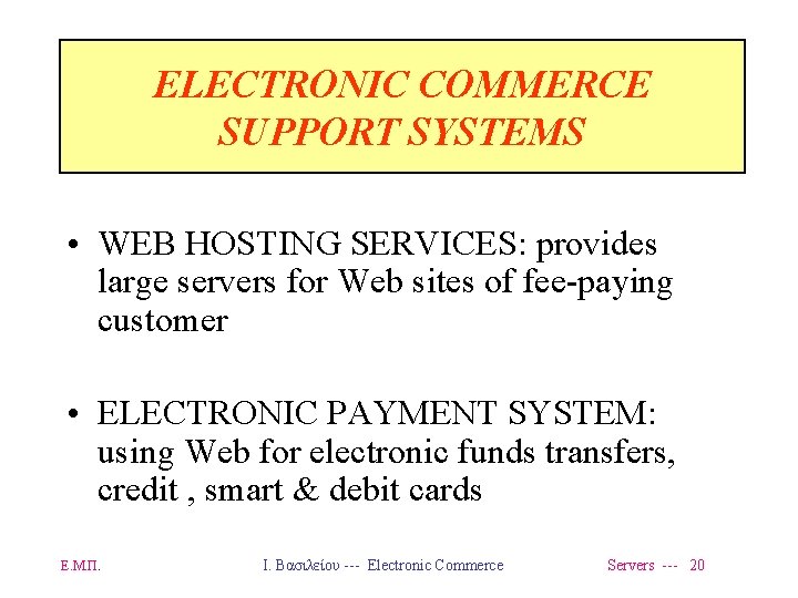 ELECTRONIC COMMERCE SUPPORT SYSTEMS • WEB HOSTING SERVICES: provides large servers for Web sites