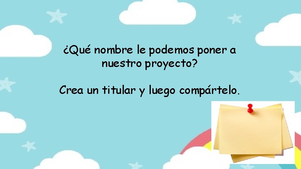 ¿Qué nombre le podemos poner a nuestro proyecto? Crea un titular y luego compártelo.