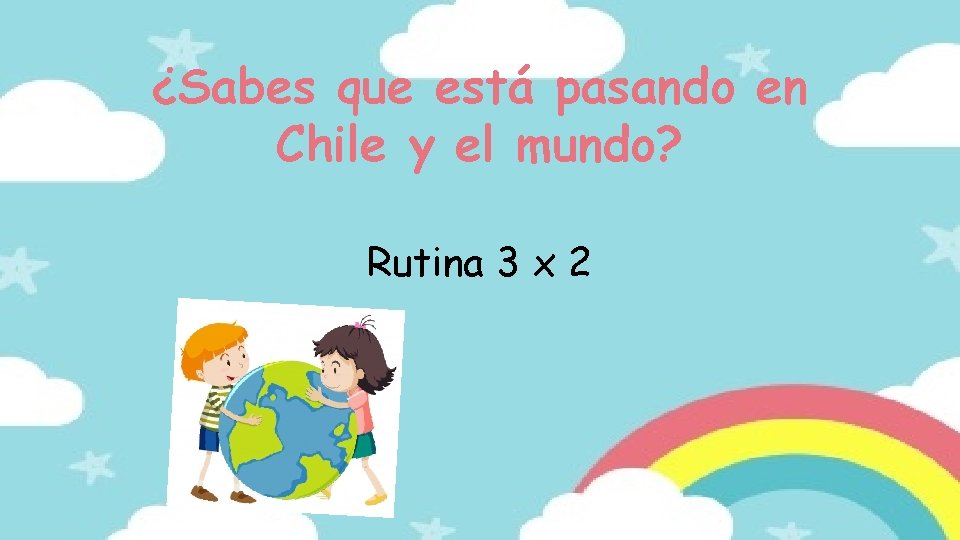 ¿Sabes que está pasando en Chile y el mundo? Rutina 3 x 2 
