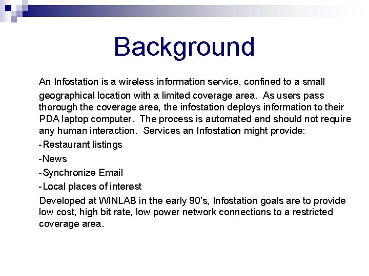 Background An Infostation is a wireless information service, confined to a small geographical location