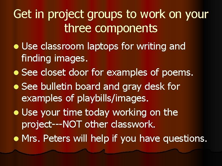 Get in project groups to work on your three components l Use classroom laptops