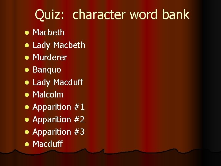 Quiz: character word bank l l l l l Macbeth Lady Macbeth Murderer Banquo