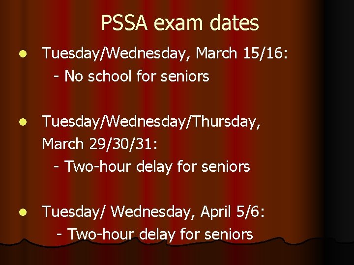 PSSA exam dates l Tuesday/Wednesday, March 15/16: - No school for seniors l Tuesday/Wednesday/Thursday,