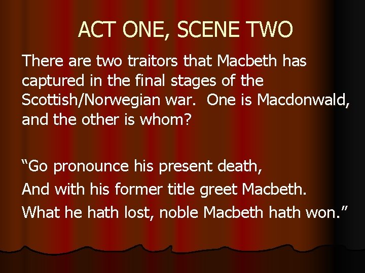 ACT ONE, SCENE TWO There are two traitors that Macbeth has captured in the