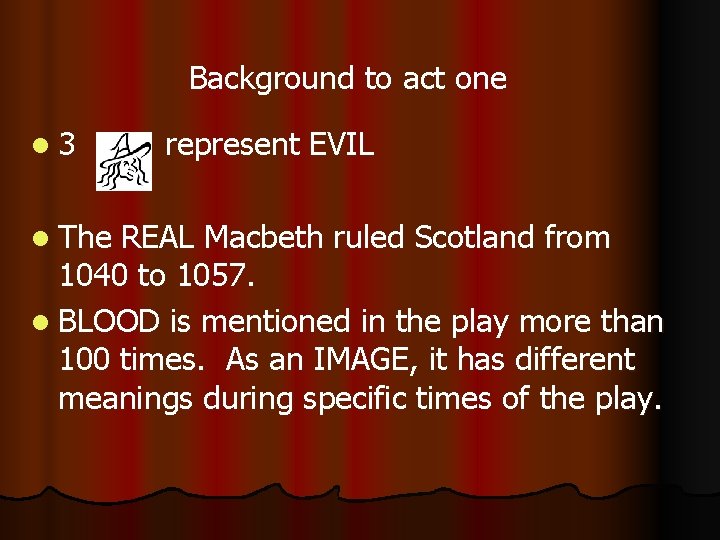 Background to act one l 3 l The represent EVIL REAL Macbeth ruled Scotland