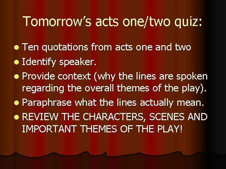 Tomorrow’s acts one/two quiz: l Ten quotations from acts one and two l Identify
