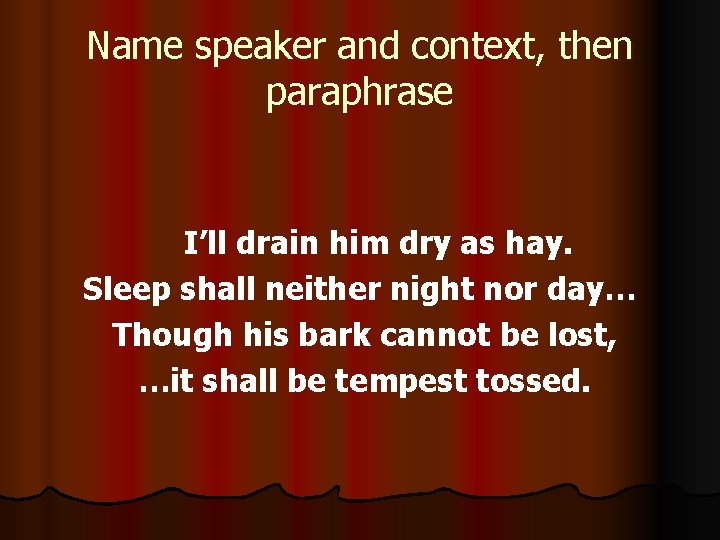 Name speaker and context, then paraphrase I’ll drain him dry as hay. Sleep shall