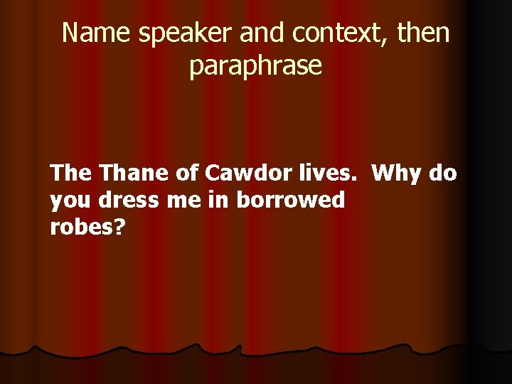 Name speaker and context, then paraphrase Thane of Cawdor lives. Why do you dress