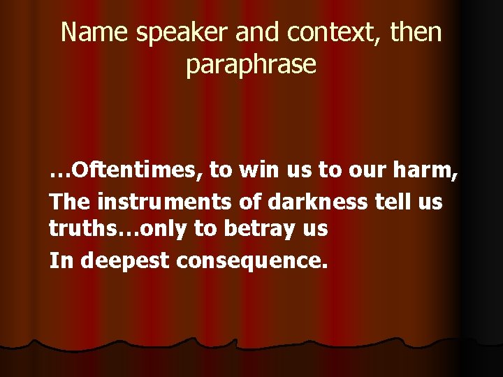 Name speaker and context, then paraphrase …Oftentimes, to win us to our harm, The