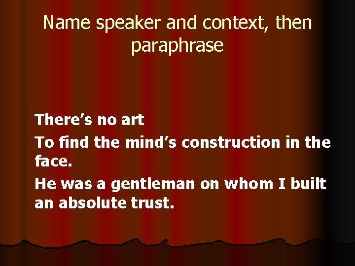 Name speaker and context, then paraphrase There’s no art To find the mind’s construction
