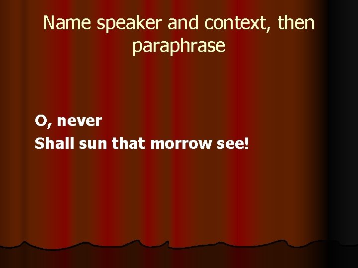 Name speaker and context, then paraphrase O, never Shall sun that morrow see! 