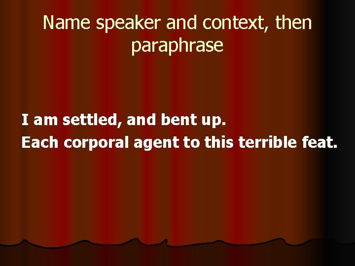 Name speaker and context, then paraphrase I am settled, and bent up. Each corporal