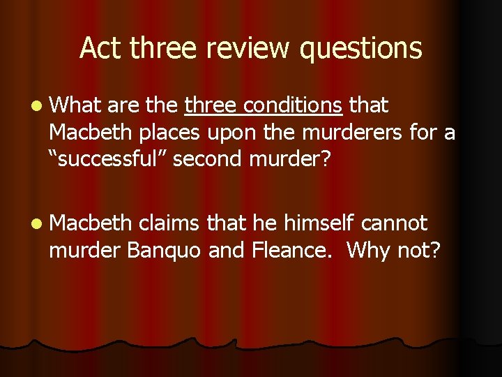 Act three review questions l What are three conditions that Macbeth places upon the