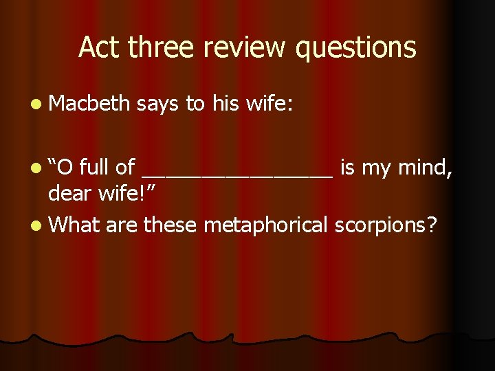 Act three review questions l Macbeth l “O says to his wife: full of