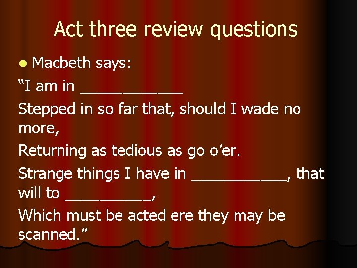 Act three review questions l Macbeth says: “I am in ______ Stepped in so