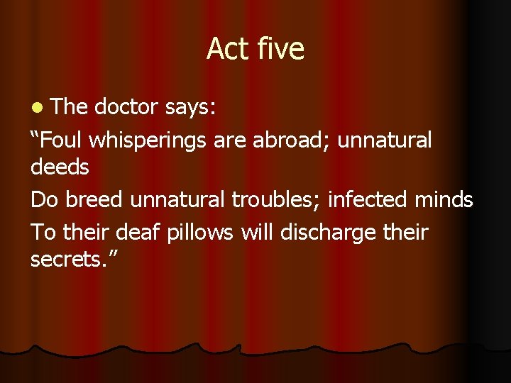 Act five l The doctor says: “Foul whisperings are abroad; unnatural deeds Do breed