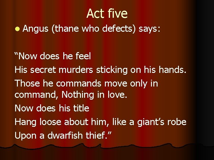 Act five l Angus (thane who defects) says: “Now does he feel His secret