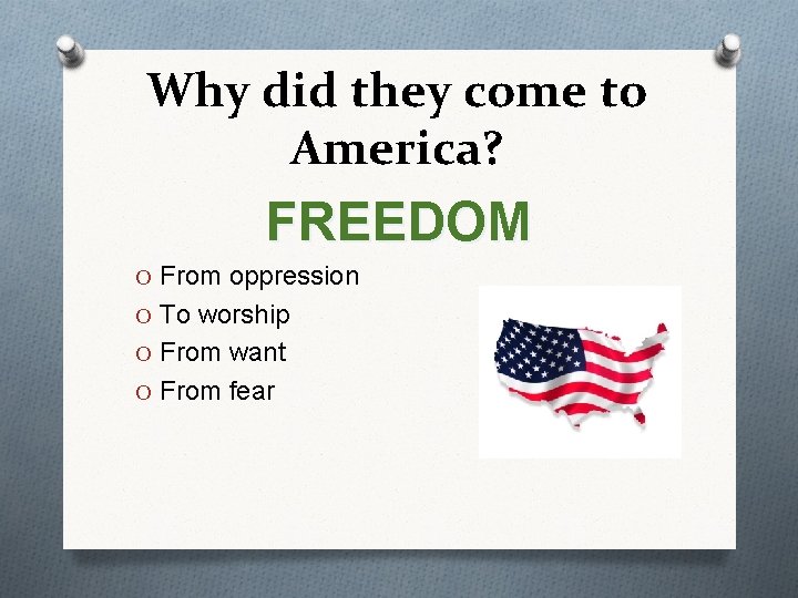 Why did they come to America? FREEDOM O From oppression O To worship O
