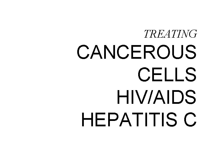 TREATING CANCEROUS CELLS HIV/AIDS HEPATITIS C 