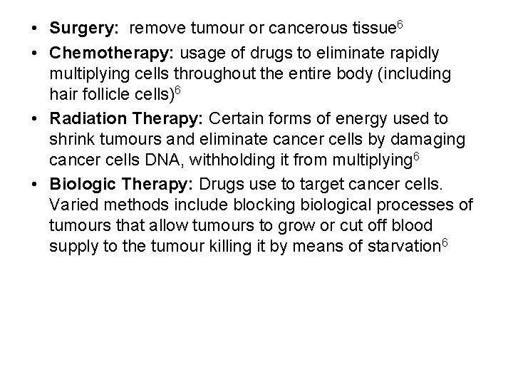  • Surgery: remove tumour or cancerous tissue 6 • Chemotherapy: usage of drugs
