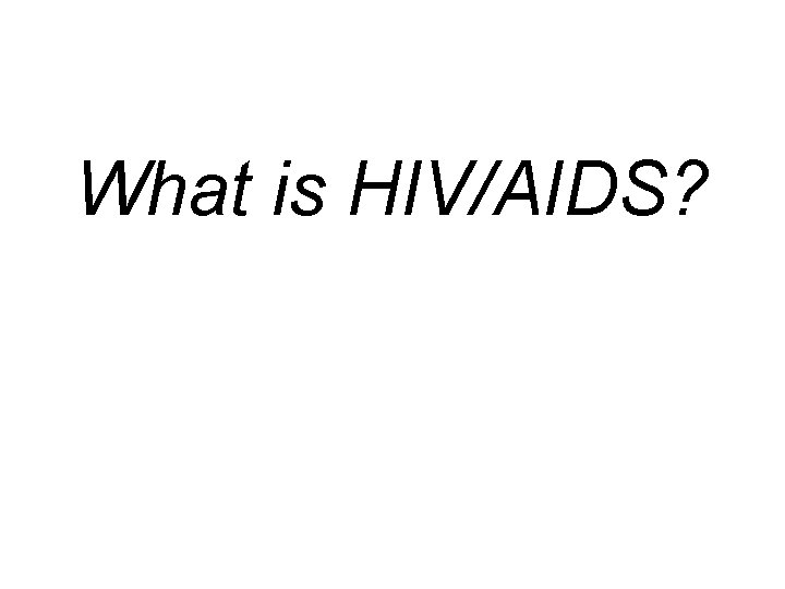 What is HIV/AIDS? 