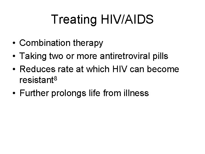 Treating HIV/AIDS • Combination therapy • Taking two or more antiretroviral pills • Reduces