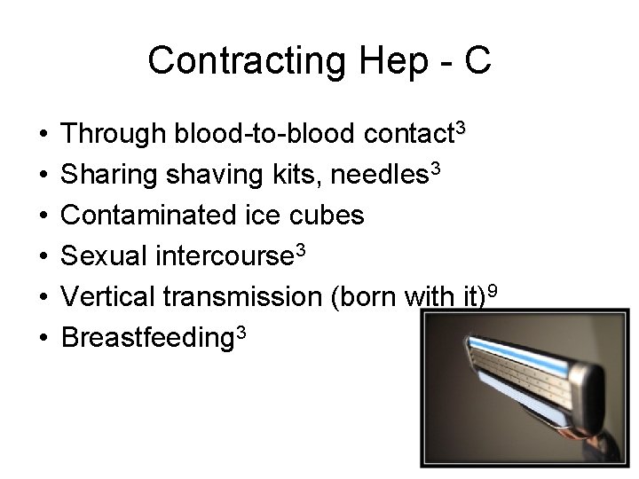 Contracting Hep - C • • • Through blood-to-blood contact 3 Sharing shaving kits,