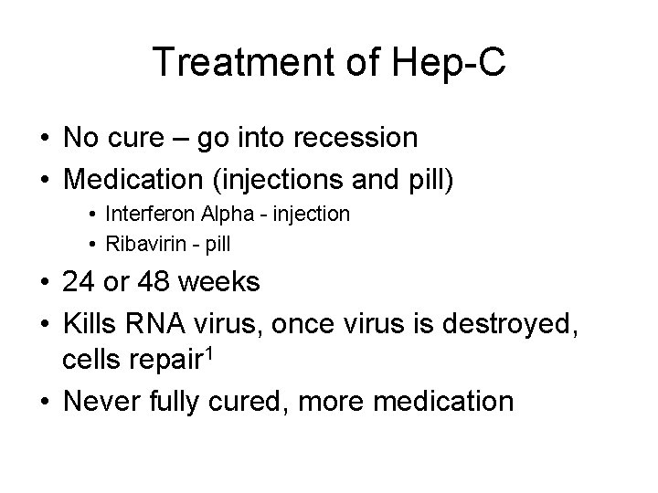 Treatment of Hep-C • No cure – go into recession • Medication (injections and