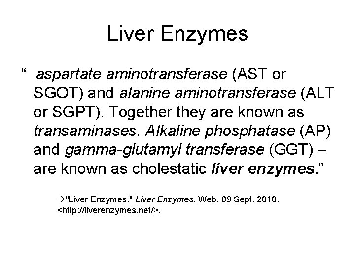 Liver Enzymes “ aspartate aminotransferase (AST or SGOT) and alanine aminotransferase (ALT or SGPT).