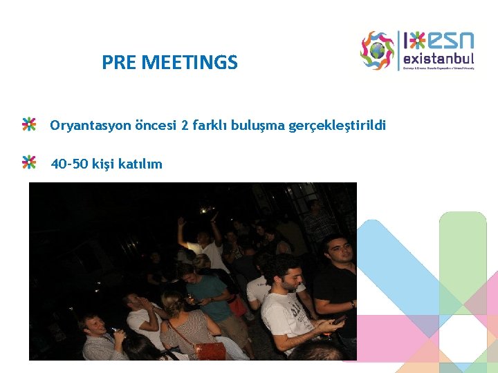 PRE MEETINGS Oryantasyon öncesi 2 farklı buluşma gerçekleştirildi 40 -50 kişi katılım 