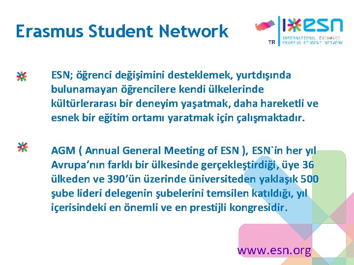 Erasmus Student Network ESN; öğrenci değişimini desteklemek, yurtdışında bulunamayan öğrencilere kendi ülkelerinde kültürlerarası bir