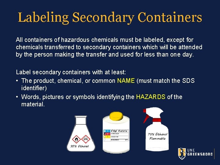 Labeling Secondary Containers All containers of hazardous chemicals must be labeled, except for chemicals