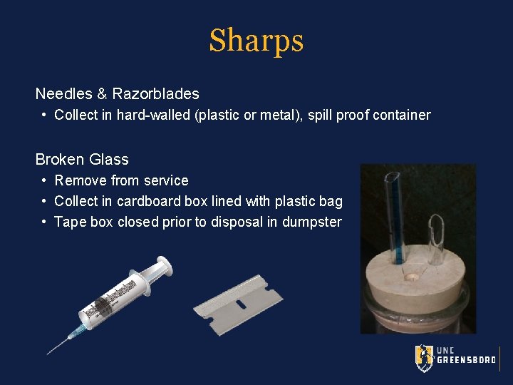 Sharps Needles & Razorblades • Collect in hard-walled (plastic or metal), spill proof container