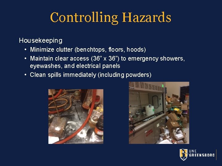 Controlling Hazards Housekeeping • Minimize clutter (benchtops, floors, hoods) • Maintain clear access (36”