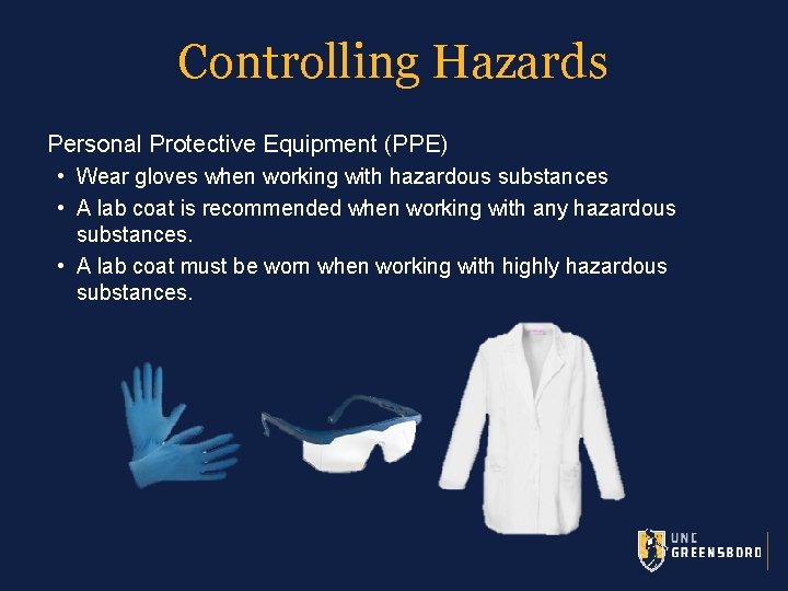 Controlling Hazards Personal Protective Equipment (PPE) • Wear gloves when working with hazardous substances