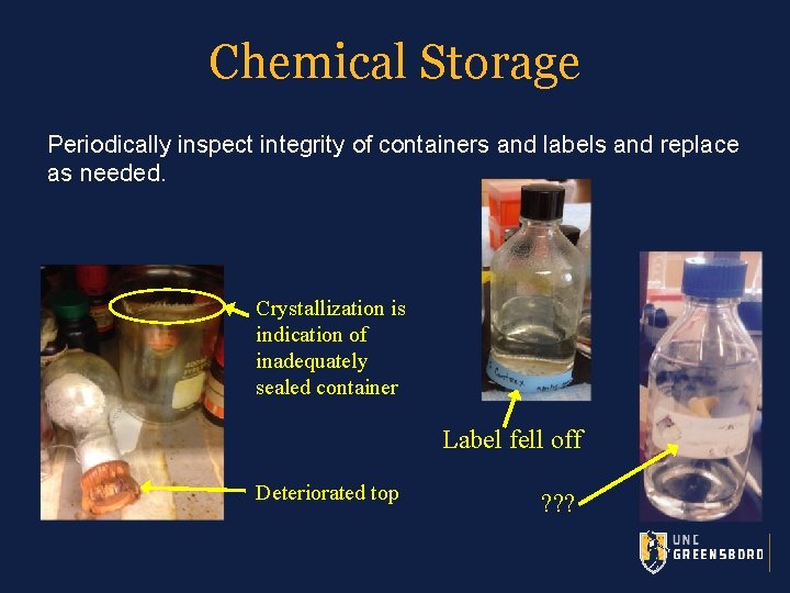 Chemical Storage Periodically inspect integrity of containers and labels and replace as needed. Crystallization