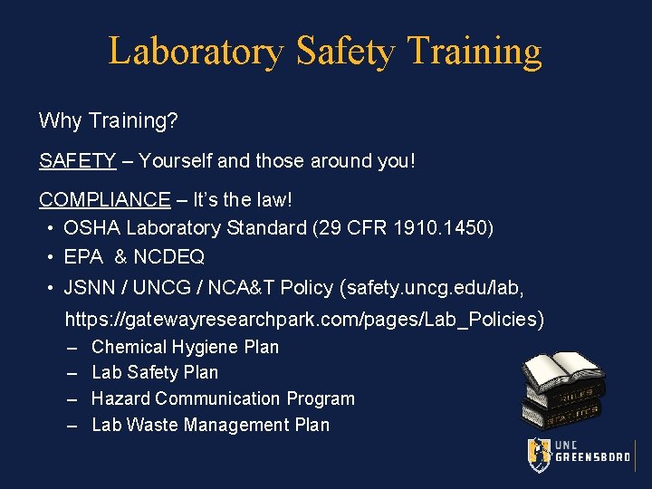 Laboratory Safety Training Why Training? SAFETY – Yourself and those around you! COMPLIANCE –