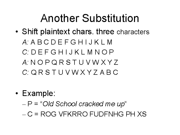 Another Substitution • Shift plaintext chars. three characters A: A B C D E Another Substitution • Shift plaintext chars. three characters A: A B C D E