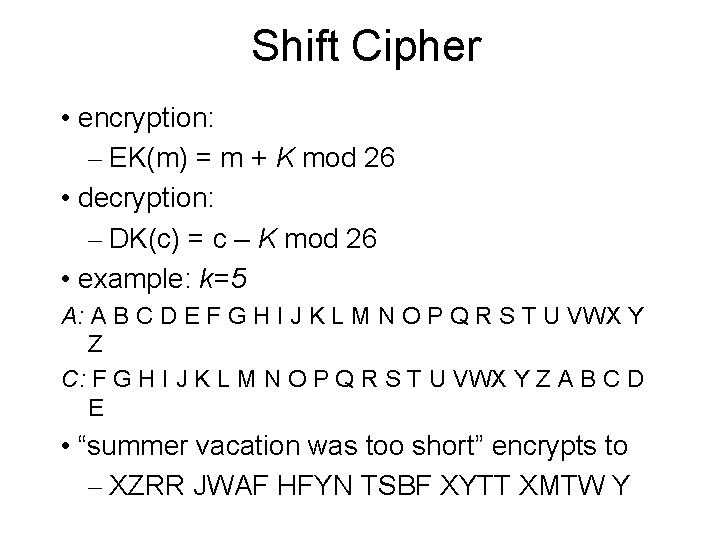 Shift Cipher • encryption: – EK(m) = m + K mod 26 • decryption: Shift Cipher • encryption: – EK(m) = m + K mod 26 • decryption: