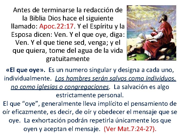 Antes de terminarse la redacción de la Biblia Dios hace el siguiente llamado: Apoc.