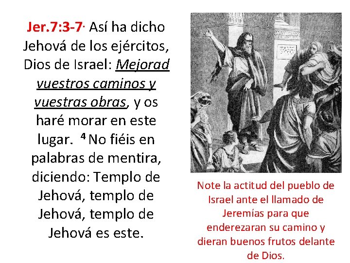 Jer. 7: 3 -7. Así ha dicho Jehová de los ejércitos, Dios de Israel: