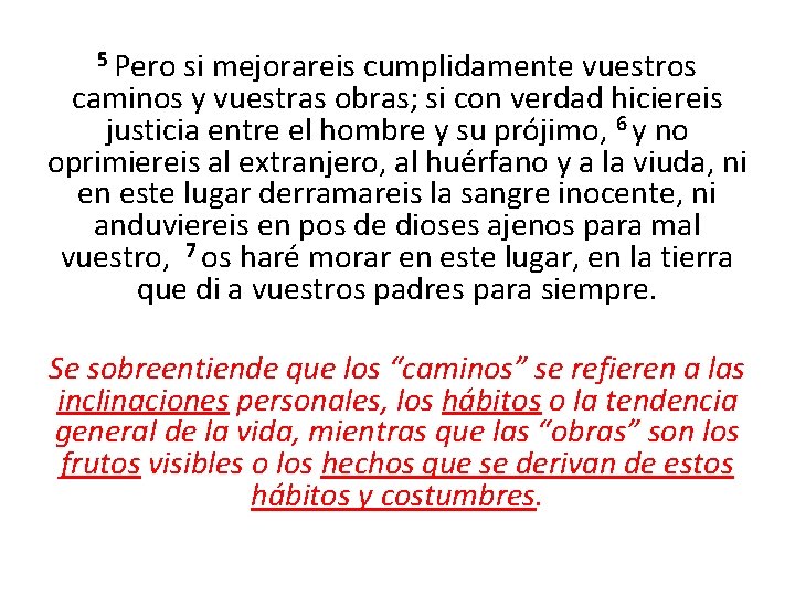 5 Pero si mejorareis cumplidamente vuestros caminos y vuestras obras; si con verdad hiciereis