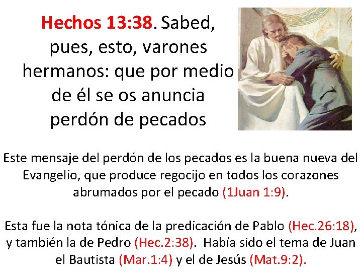 Hechos 13: 38. Sabed, pues, esto, varones hermanos: que por medio de él se