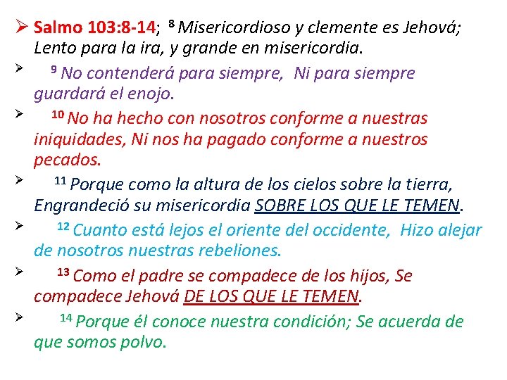 Ø Salmo 103: 8 -14; 8 Misericordioso y clemente es Jehová; Lento para la