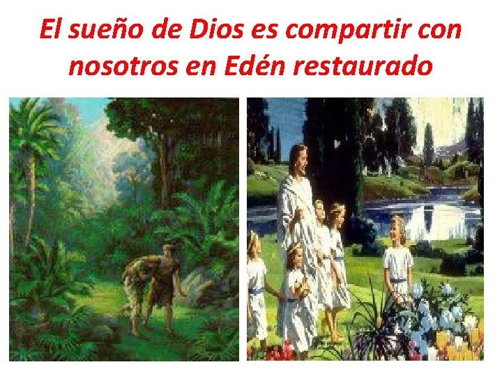 El sueño de Dios es compartir con nosotros en Edén restaurado 