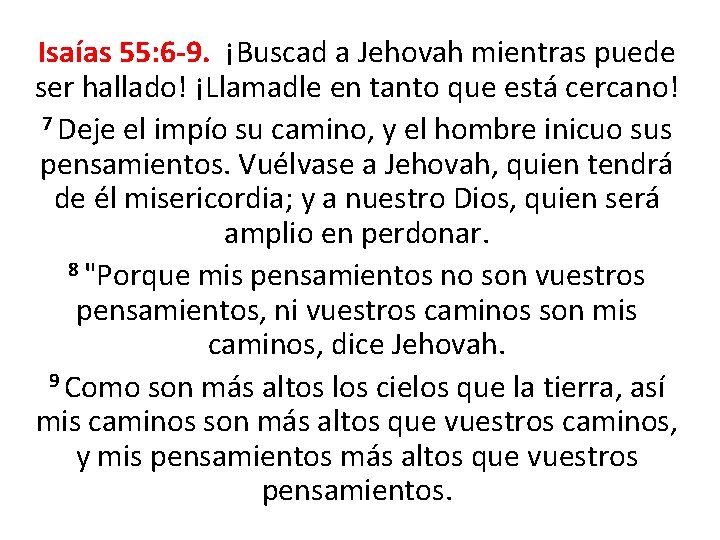 Isaías 55: 6 -9. ¡Buscad a Jehovah mientras puede ser hallado! ¡Llamadle en tanto