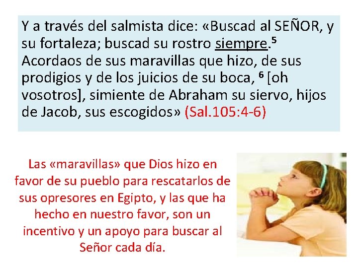 Y a través del salmista dice: «Buscad al SEÑOR, y su fortaleza; buscad su