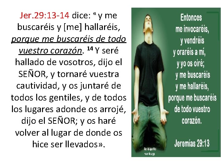 Jer. 29: 13 -14 dice: « y me buscaréis y [me] hallaréis, porque me